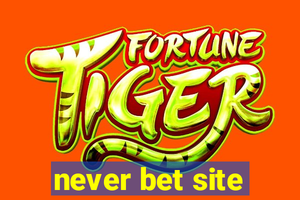 never bet site